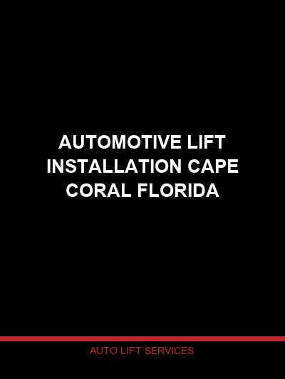 Automotive Lift Installation in Cape Coral, Florida