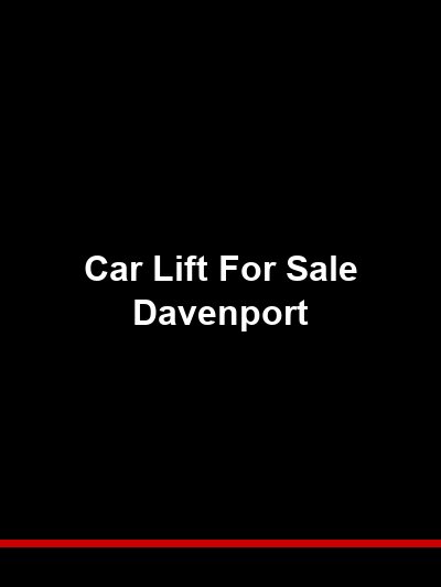 Car Lift for Sale Davenport: Quad Cities Equipment From Iowa’s Lift Specialists