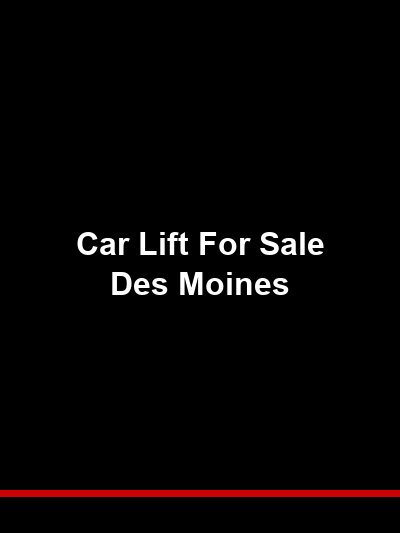 Car Lift for Sale Des Moines: Iowa’s Complete Lineup From a Local Dealer