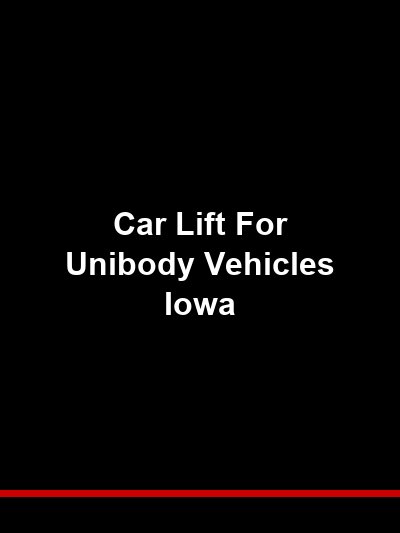 Car Lift for Unibody Vehicles Iowa: Pad Selection and Lift Point Safety