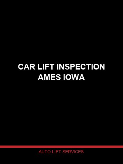 Car Lift Inspection in Ames, Iowa — Professional Lift Safety Inspection by Auto Lift Services