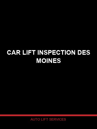 Car Lift Inspection Des Moines — Professional Automotive Lift Inspection for the Des Moines Metro