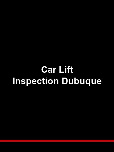 Car Lift Inspection Dubuque: Protecting Equipment in Iowa’s River Bluff City