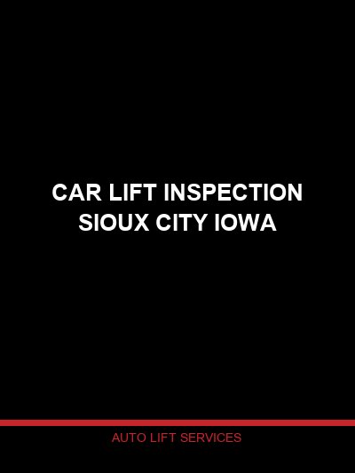 Car Lift Inspection in Sioux City, Iowa — Professional Lift Safety Inspection by Auto Lift Services