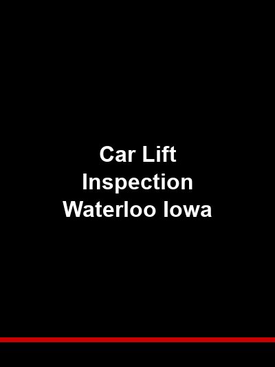 Car Lift Inspection Waterloo Iowa — Keep Your Shop Safe and Compliant