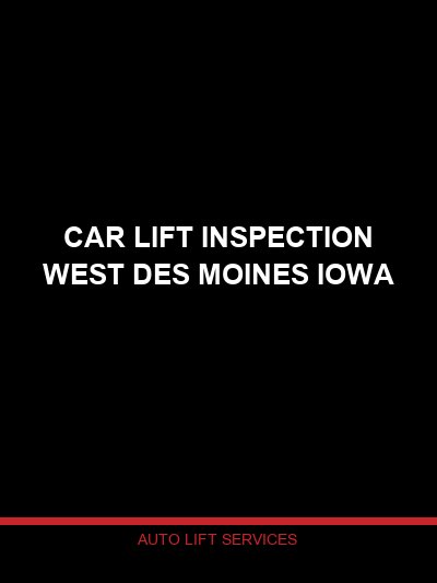 Car Lift Inspection in West Des Moines, Iowa — Professional Lift Safety Inspection by Auto Lift Services
