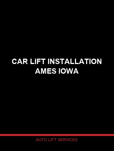 Car Lift Installation in Ames, Iowa — Professional Lift Setup by Auto Lift Services