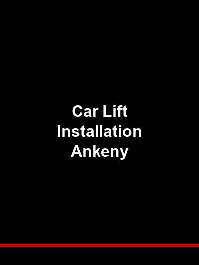 Car Lift Installation Ankeny: New Lifts for Iowa’s Fastest-Growing City