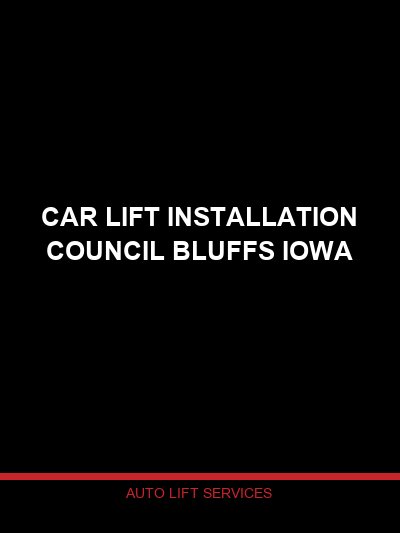 Car Lift Installation Council Bluffs Iowa: Professional Service on the Omaha Metro’s Iowa Side