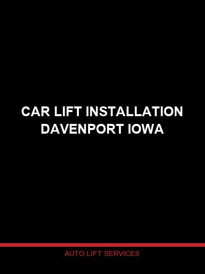 Car Lift Installation Davenport Iowa: Professional Lift Service for the Quad Cities