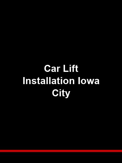 Car Lift Installation Iowa City: Professional Lifts for a University City That Moves