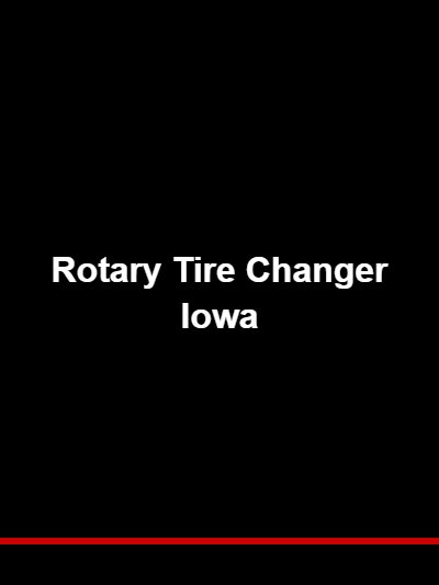 Rotary Tire Changer Iowa | What Needs a Lift