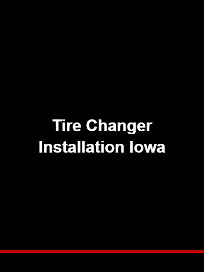 Tire Changer Installation Iowa