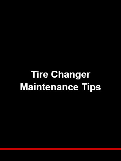 Tire Changer Maintenance Tips