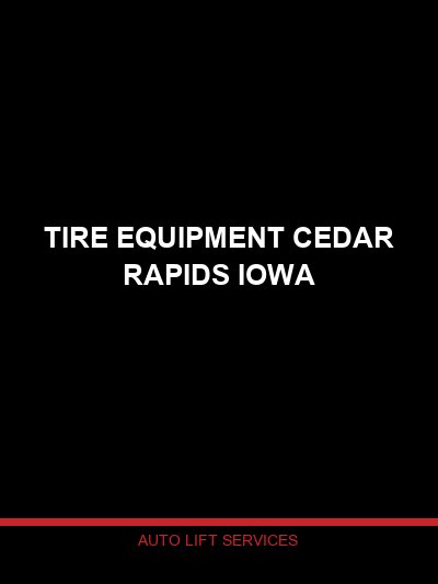 Tire Equipment Sales and Service in Cedar Rapids, Iowa — Tire Changers and Wheel Balancers