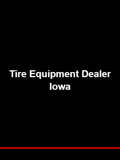 Tire Equipment Dealer Iowa