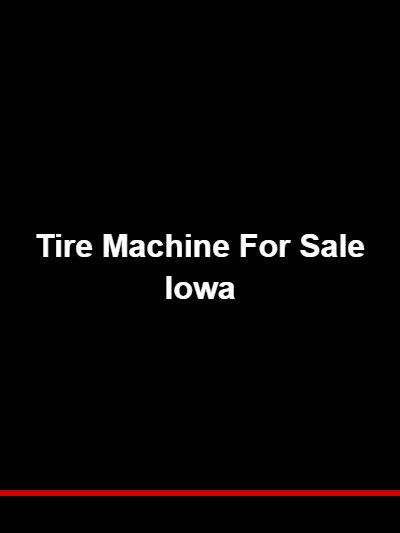 Tire Machine For Sale Iowa