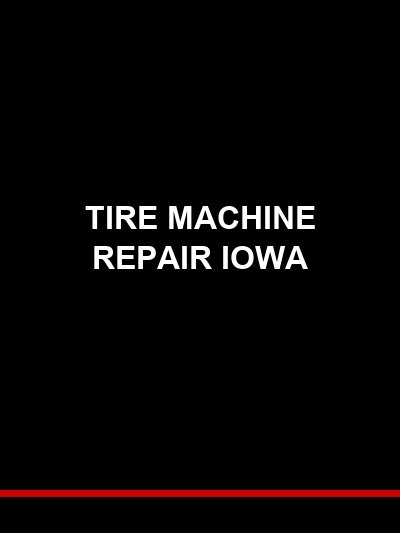Tire Machine Repair in Iowa — Hunter, Rotary, and What Your Service Options Actually Look Like