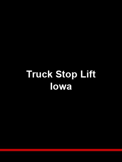 Truck Stop Lift Iowa: Heavy-Duty Service Equipment for the I-80 Corridor and Beyond