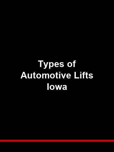 Types of Automotive Lifts — 2-Post, 4-Post, Scissor, and Inground Lifts Explained