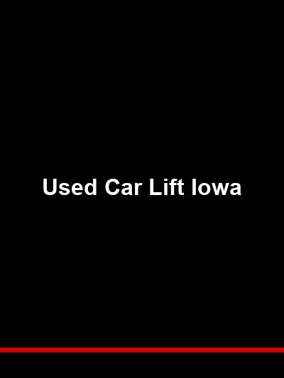 Used Car Lift in Iowa — What to Know Before Buying a Used Automotive Lift