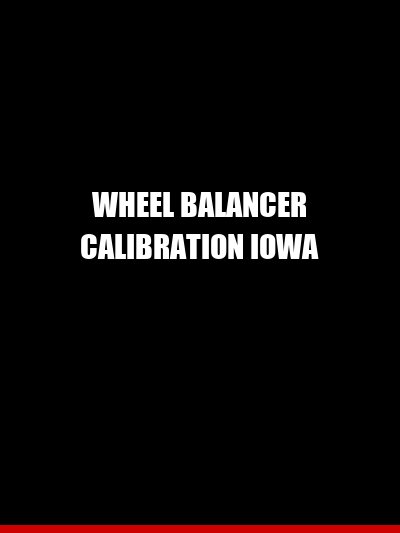Wheel Balancer Calibration Iowa — What Drifts, What We Check, and When You Need It