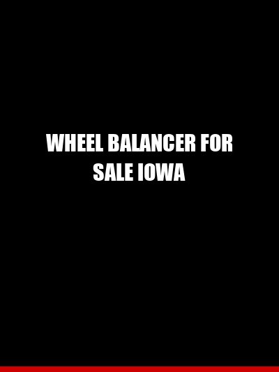 Wheel Balancer for Sale Iowa — Hunter, Rotary, and What Fits Your Shop