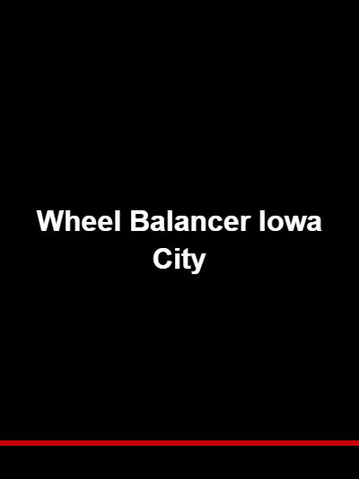Wheel Balancer Iowa City